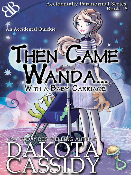 Title details for Then Came Wanda...With a Baby Carriage by Dakota Cassidy - Available